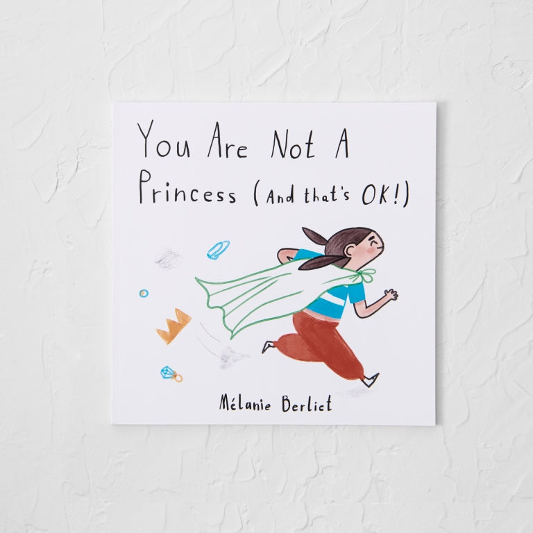 You Are Not A Princess (and That's Ok!) - Children's Book